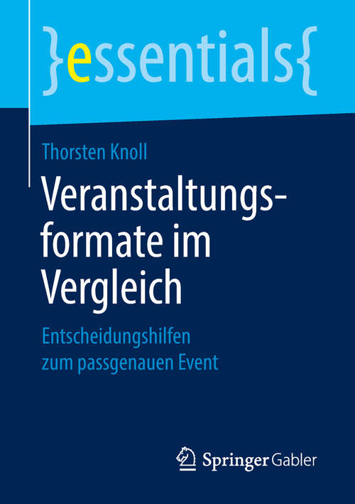 Book cover of Veranstaltungsformate im Vergleich: Entscheidungshilfen Zum Passgenauen Event (Essentials)