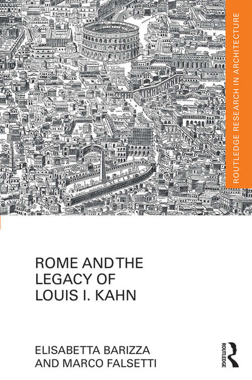 Book cover of Rome and the Legacy of Louis I. Kahn (Routledge Research in Architecture)