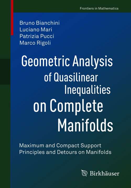 Book cover of Geometric Analysis of Quasilinear Inequalities on Complete Manifolds: Maximum and Compact Support Principles and Detours on Manifolds (1st ed. 2021) (Frontiers in Mathematics)