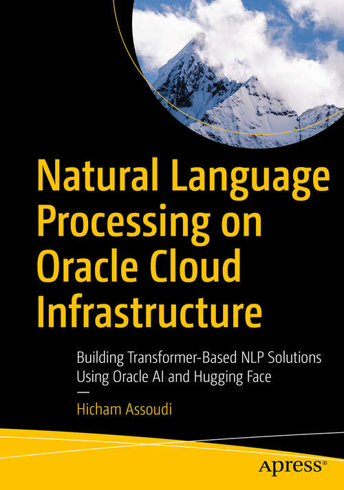 Book cover of Natural Language Processing on Oracle Cloud Infrastructure: Building Transformer-Based NLP Solutions Using Oracle AI and Hugging Face (First Edition)