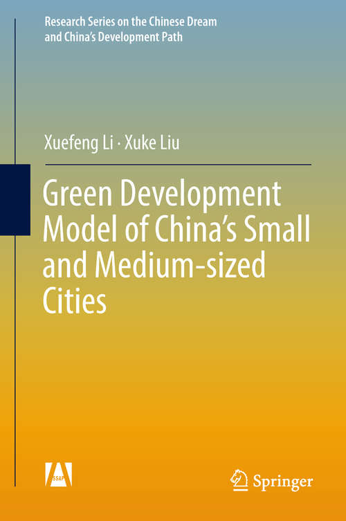 Book cover of Green Development Model of China’s Small and Medium-sized Cities (Research Series on the Chinese Dream and China’s Development Path)