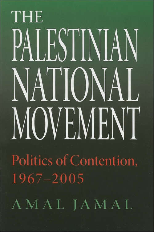 Book cover of The Palestinian National Movement: Politics of Contention, 1967–2005 (Indiana Series in Middle East Studies)