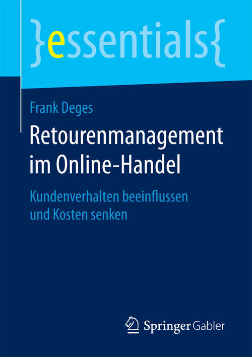 Book cover of Retourenmanagement im Online-Handel: Kundenverhalten beeinflussen und Kosten senken (essentials)