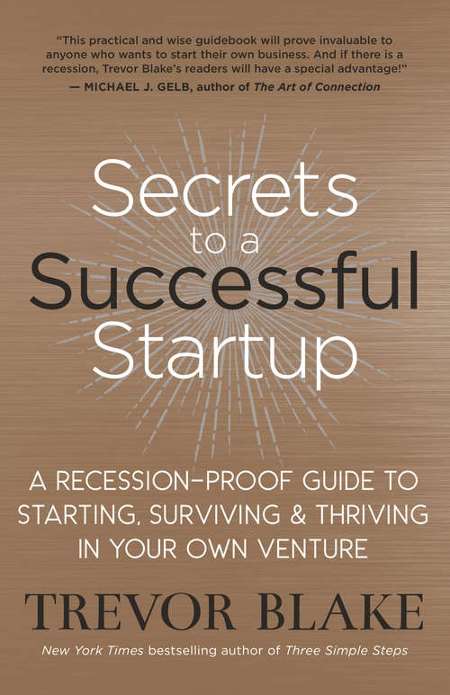 Book cover of Secrets to a Successful Startup: A Recession-Proof Guide to Starting, Surviving & Thriving in Your Own Venture