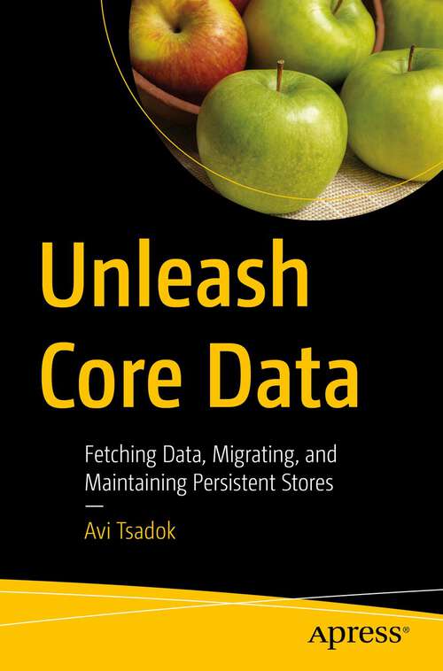 Book cover of Unleash Core Data: Fetching Data, Migrating, and Maintaining Persistent Stores (1st ed.)