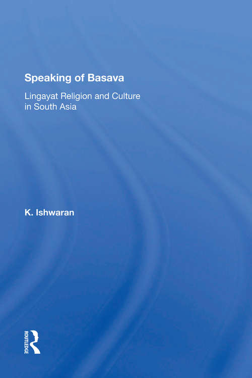 Book cover of Speaking Of Basava: Lingayat Religion And Culture In South Asia