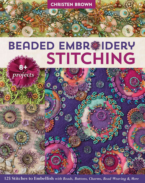 Book cover of Beaded Embroidery Stitching: 125 Stitches to Embellish with Beads, Buttons, Charms, Bead Weaving & More