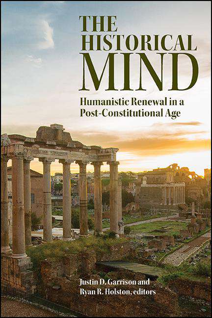 Book cover of The Historical Mind: Humanistic Renewal in a Post-Constitutional Age