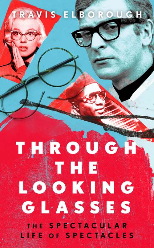 Book cover of Through The Looking Glasses: The Spectacular Life of Spectacles