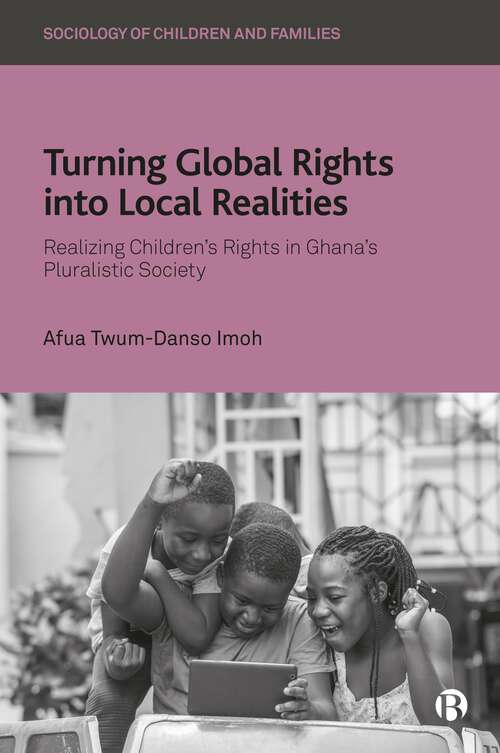 Book cover of Turning Global Rights into Local Realities: Realizing Children’s Rights in Ghana’s Pluralistic Society (First Edition) (Sociology of Children and Families)