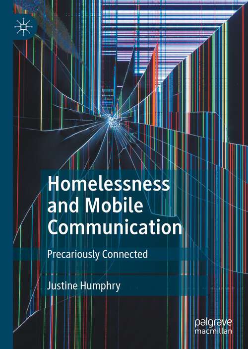Book cover of Homelessness and Mobile Communication: Precariously Connected (1st ed. 2022)