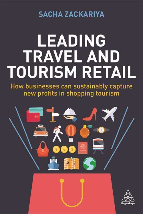 Book cover of Leading Travel and Tourism Retail: How Businesses Can Sustainably Capture New Profits in Shopping Tourism