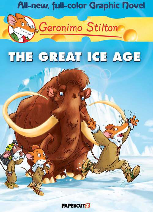 Book cover of Geronimo Stilton Graphic Novels Vol. 5: The Great Ice Age (Geronimo Stilton Graphic Novels #5)