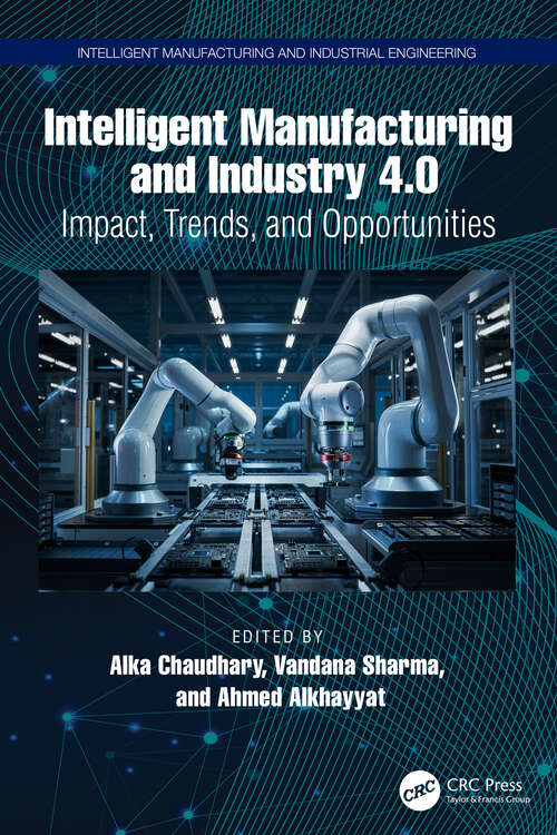 Book cover of Intelligent Manufacturing and Industry 4.0: Impact, Trends, and Opportunities (Intelligent Manufacturing and Industrial Engineering)