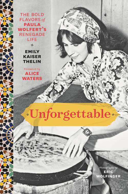 Book cover of Unforgettable: The Bold Flavors of Paula Wolfert's Renegade Life