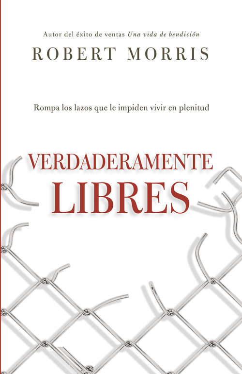 Book cover of Verdaderamente libres: Rompa los lazos que le impiden vivir en plenitud