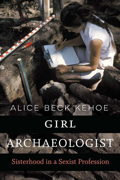 Book cover of Girl Archaeologist: Sisterhood in a Sexist Profession