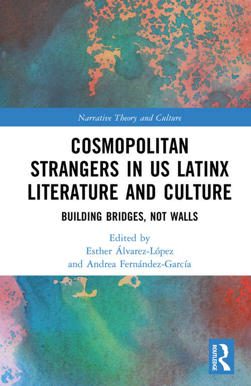 Book cover of Cosmopolitan Strangers in US Latinx Literature and Culture: Building Bridges, Not Walls (Narrative Theory and Culture)