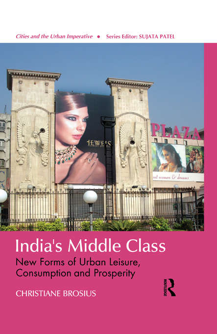 Book cover of India's Middle Class: New Forms of Urban Leisure, Consumption and Prosperity (Cities and the Urban Imperative)