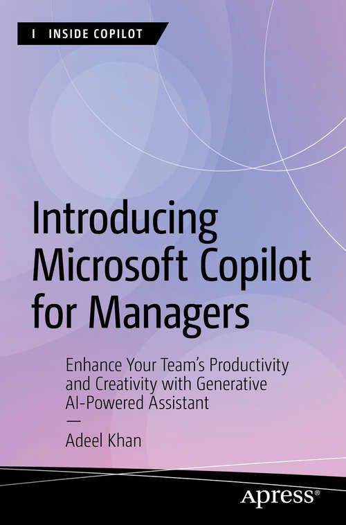 Book cover of Introducing Microsoft Copilot for Managers: Enhance Your Team's Productivity and Creativity with Generative AI-Powered Assistant (First Edition) (Inside Copilot)