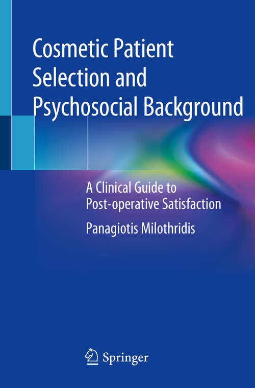 Book cover of Cosmetic Patient Selection and Psychosocial Background: A Clinical Guide to Post-operative Satisfaction (1st ed. 2020)