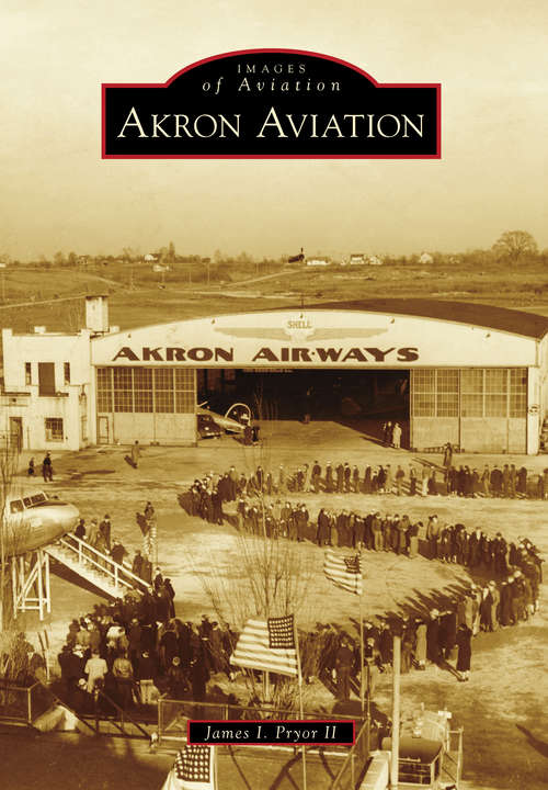 Book cover of Akron Aviation (Images of Aviation)