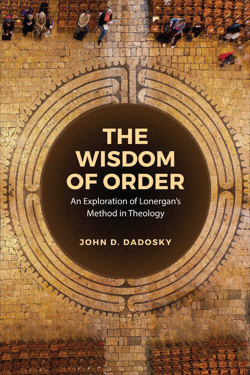 Book cover of The Wisdom of Order: An Exploration of Lonergan’s Method in Theology (Lonergan Studies)
