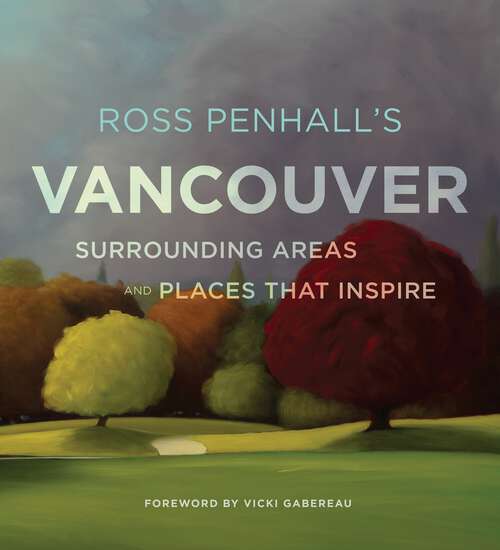 Book cover of Ross Penhall's Vancouver, Surrounding Areas and Places That Inspire