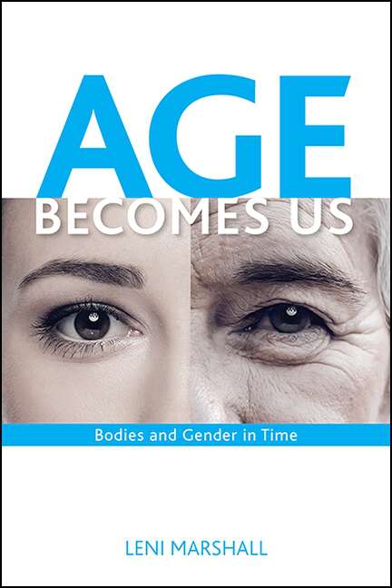 Book cover of Age Becomes Us: Bodies and Gender in Time (SUNY series in Feminist Criticism and Theory)