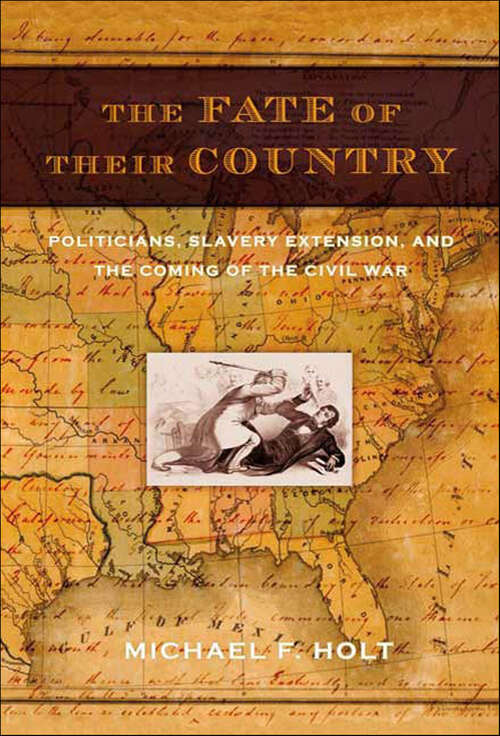 Book cover of The Fate of Their Country: Politicians, Slavery Extension, and the Coming of the Civil War