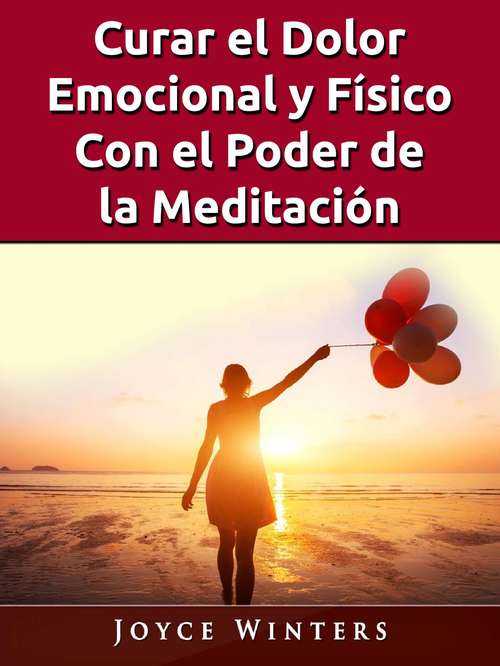 Book cover of Curar el Dolor Emocional y Físico Con el Poder de la Meditación