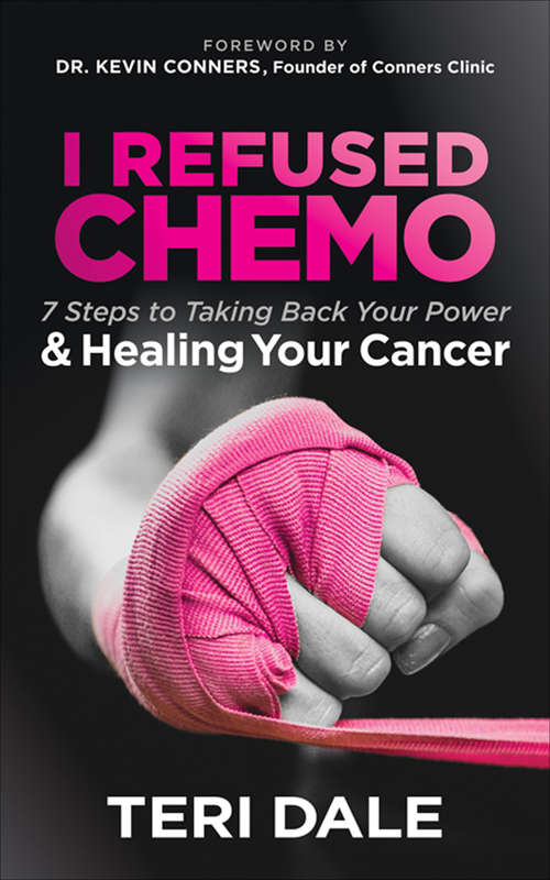 Book cover of I Refused Chemo: 7 Steps to Taking Back Your Power & Healing Your Cancer