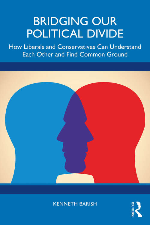 Book cover of Bridging Our Political Divide: How Liberals and Conservatives Can Understand Each Other and Find Common Ground