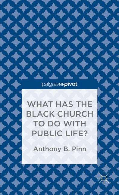 Book cover of What Has the Black Church to Do with Public Life?