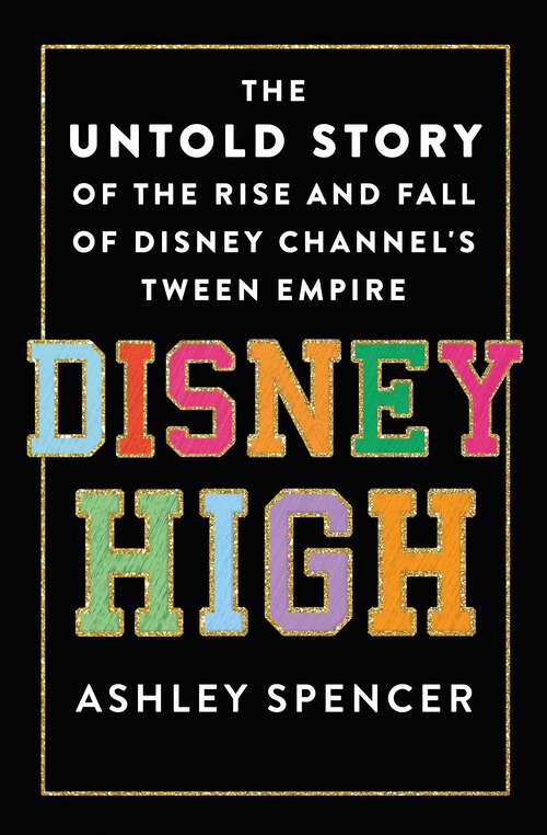 Book cover of Disney High: The Untold Story of the Rise and Fall of Disney Channel's Tween Empire