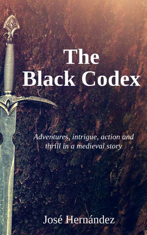 Book cover of The Black Codex: (Medieval historical fiction novel)  Adventures, intrigue, action and thrill in a medieval story