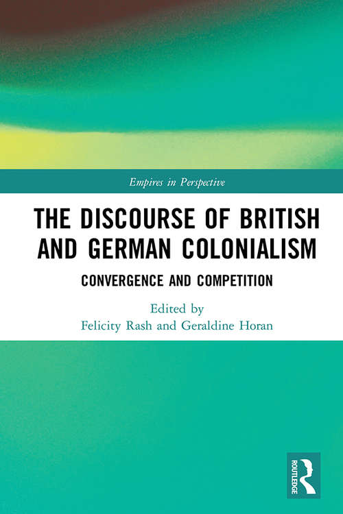 Book cover of The Discourse of British and German Colonialism: Convergence and Competition (Empires in Perspective)