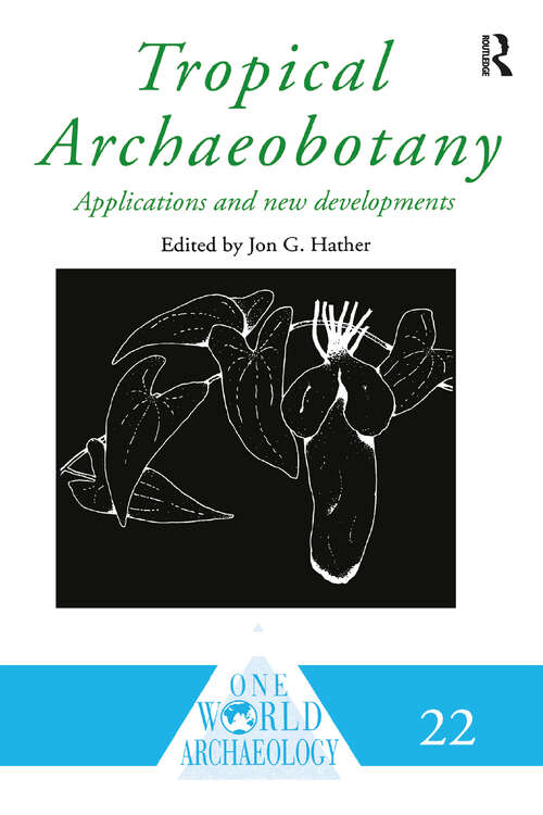 Book cover of Tropical Archaeobotany: Applications and New Developments (One World Archaeology: Vol. 22)