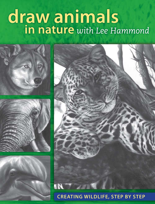 Book cover of Draw Animals in Nature With Lee Hammond: Creating Wildlife, Step by Step