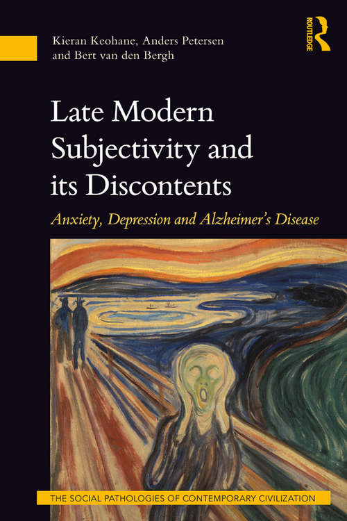 Book cover of Late Modern Subjectivity and its Discontents: Anxiety, Depression and Alzheimer’s Disease (The Social Pathologies of Contemporary Civilization)