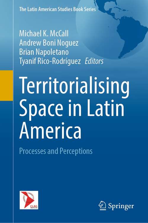 Book cover of Territorialising Space in Latin America: Processes and Perceptions (1st ed. 2021) (The Latin American Studies Book Series)