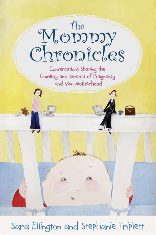 Book cover of The Mommy Chronicles: Conversations Sharing The Comedy And Drama Of Pregnancy And New Motherhood