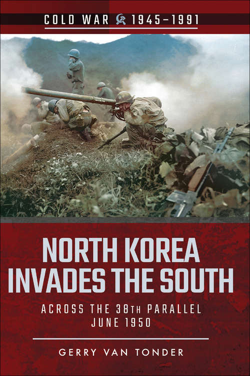 Book cover of North Korea Invades the South: Across the 38th Parallel, June 1950 (Cold War, 1945–1991)