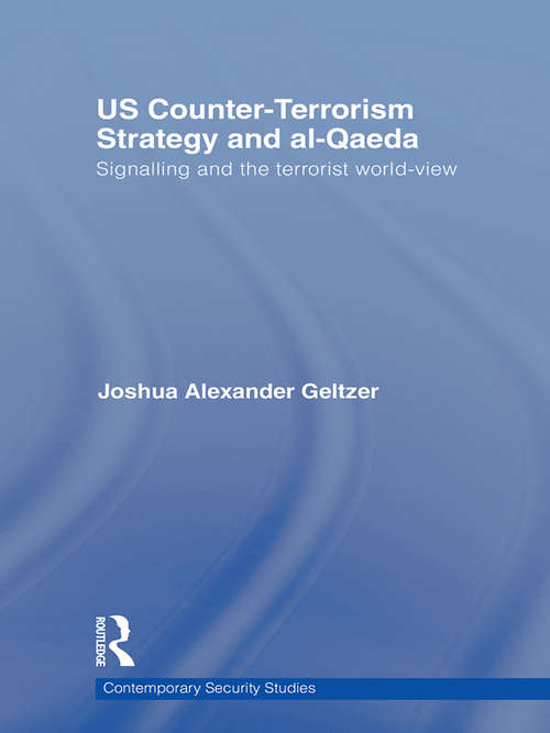 Book cover of US Counter-Terrorism Strategy and al-Qaeda: Signalling and the Terrorist World-View (Contemporary Security Studies)