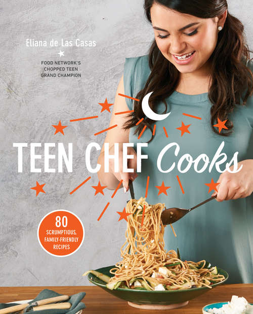 Book cover of Teen Chef Cooks: 80 Scrumptious, Family-Friendly Recipes: A Cookbook