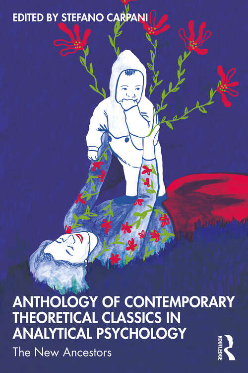 Book cover of Anthology of Contemporary Theoretical Classics in Analytical Psychology: The New Ancestors