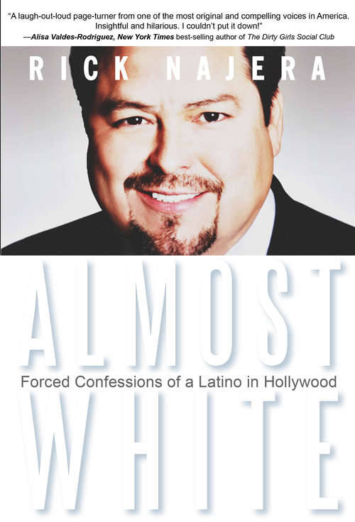 Book cover of Almost White: Forced Confessions Of A Latino In Hollywood