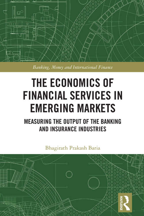Book cover of The Economics of Financial Services in Emerging Markets: Measuring the Output of the Banking and Insurance Industries (Banking, Money and International Finance)