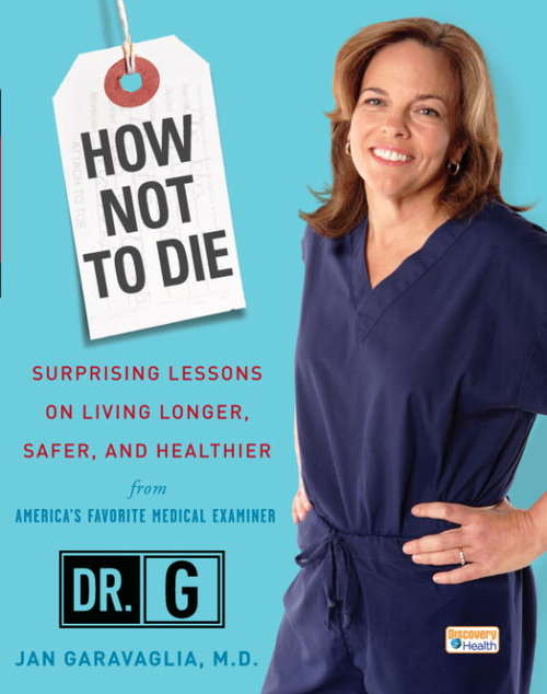 Book cover of How Not to Die: Surprising Lessons on Living Longer, Safer, and Healthier from America's Favorite Medical Examiner
