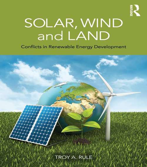 Book cover of Solar, Wind and Land: Conflicts in Renewable Energy Development